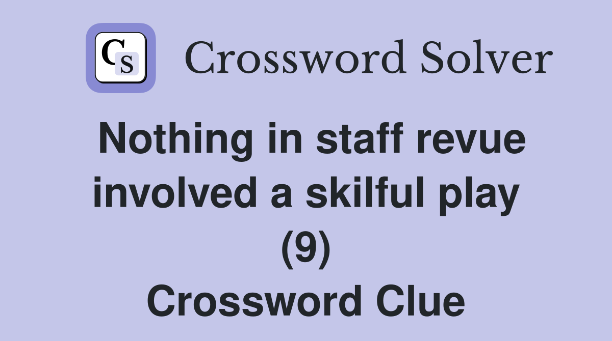 Nothing in staff revue involved a skilful play (9) Crossword Clue