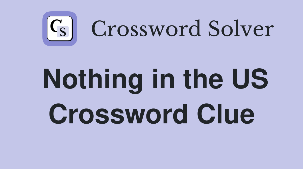 Nothing in the US Crossword Clue