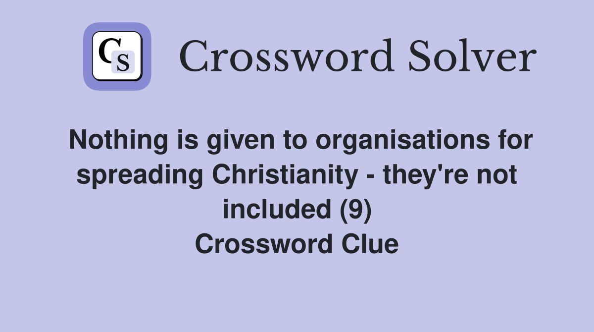 Nothing is given to organisations for spreading Christianity - they're not included (9) Crossword Clue