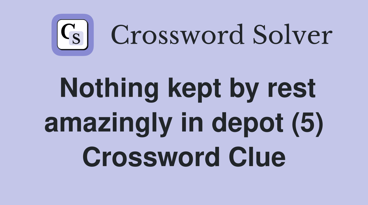 Nothing kept by rest amazingly in depot (5) Crossword Clue