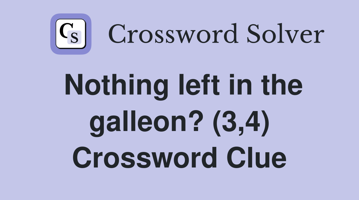Nothing left in the galleon? (3,4) Crossword Clue