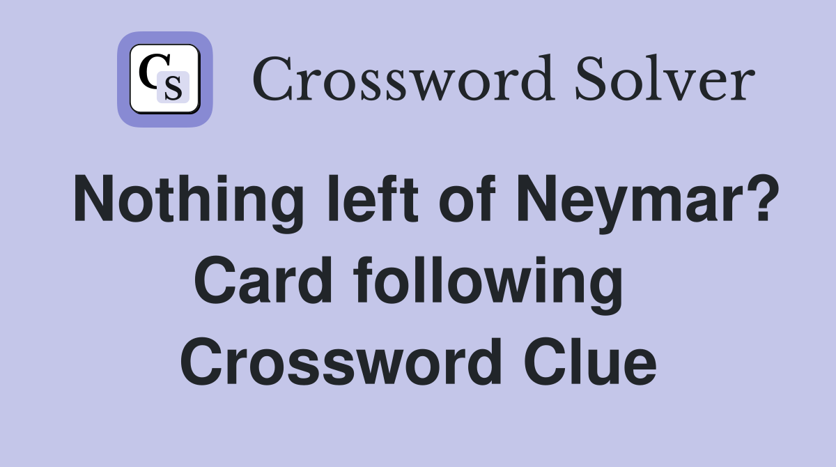 Nothing left of Neymar? Card following  Crossword Clue
