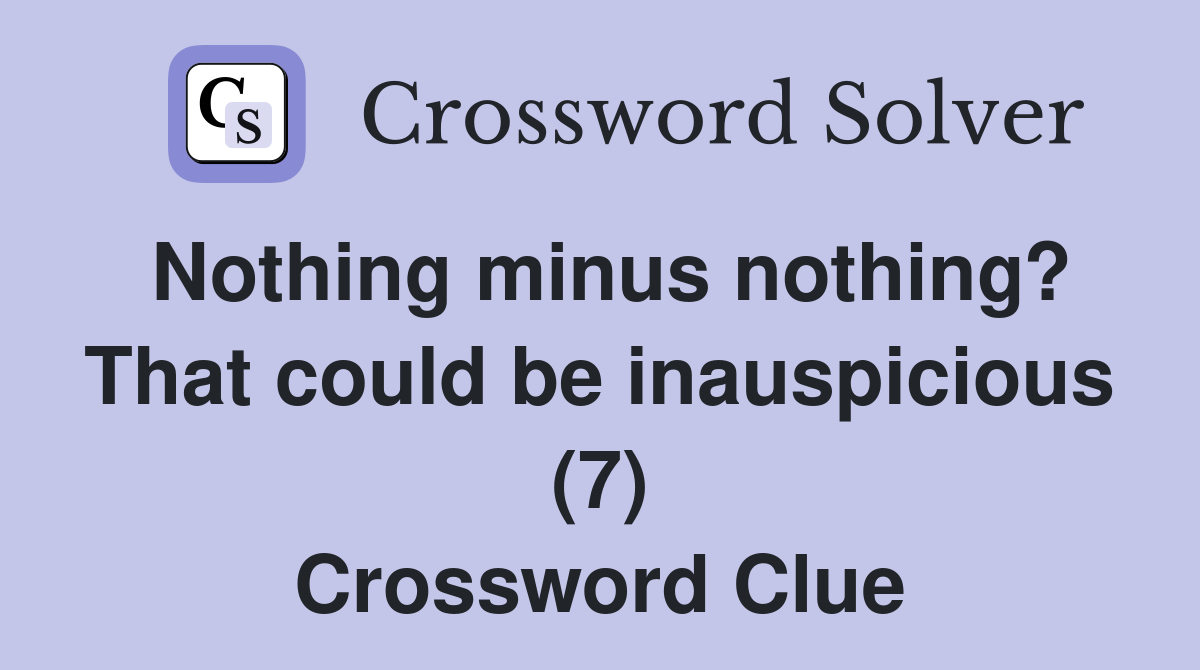Nothing minus nothing? That could be inauspicious (7) Crossword Clue