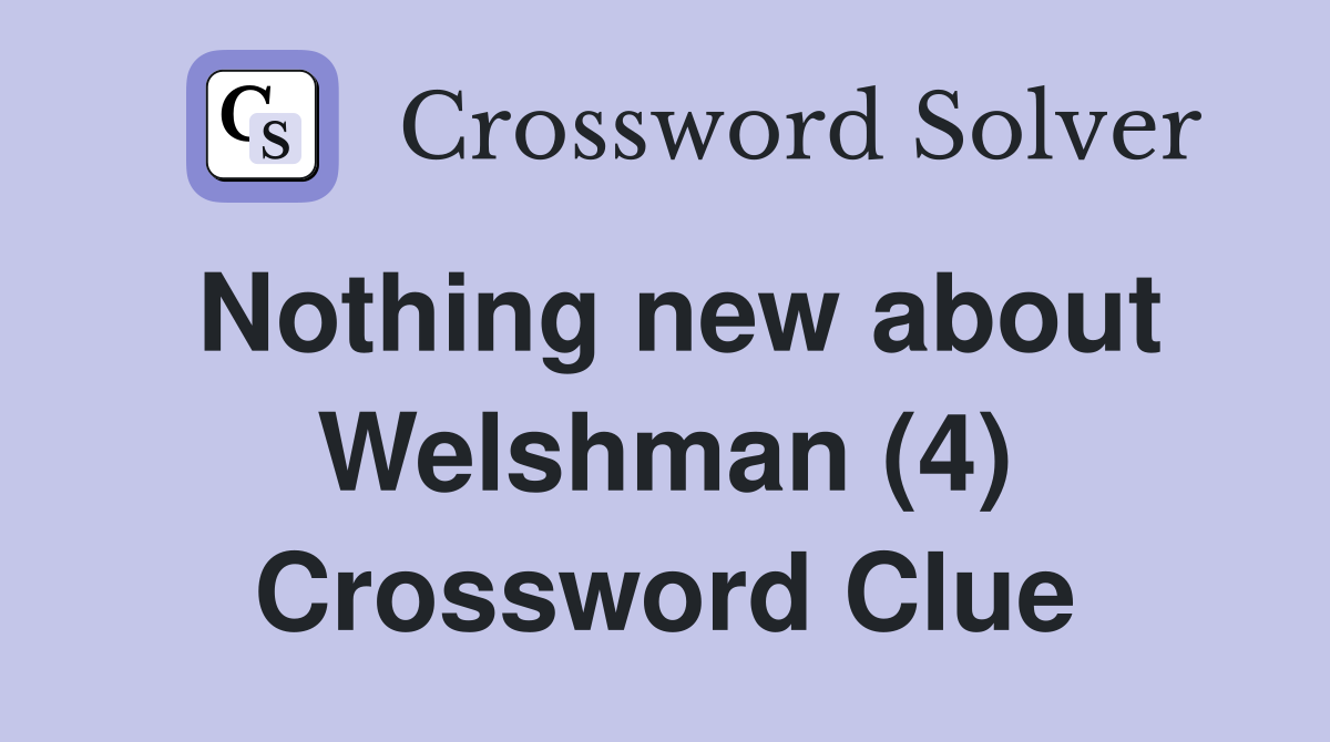 Nothing new about Welshman (4) Crossword Clue