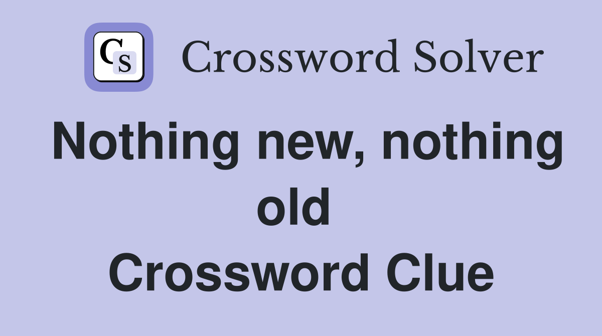 Nothing new, nothing old  Crossword Clue
