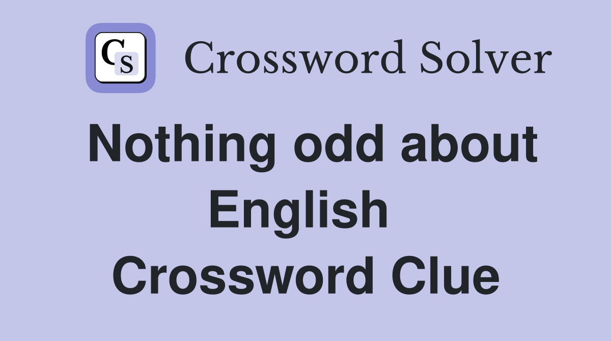 Nothing odd about English  Crossword Clue