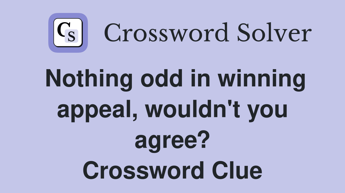 Nothing odd in winning appeal, wouldn't you agree? Crossword Clue
