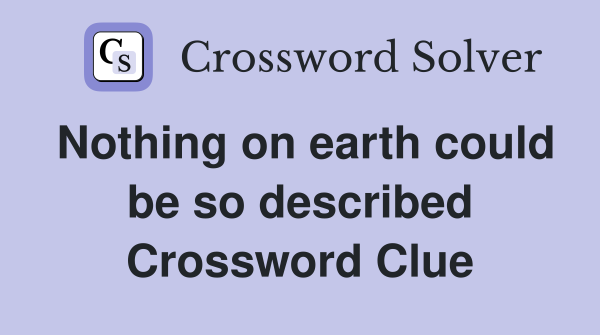 Nothing on earth could be so described Crossword Clue