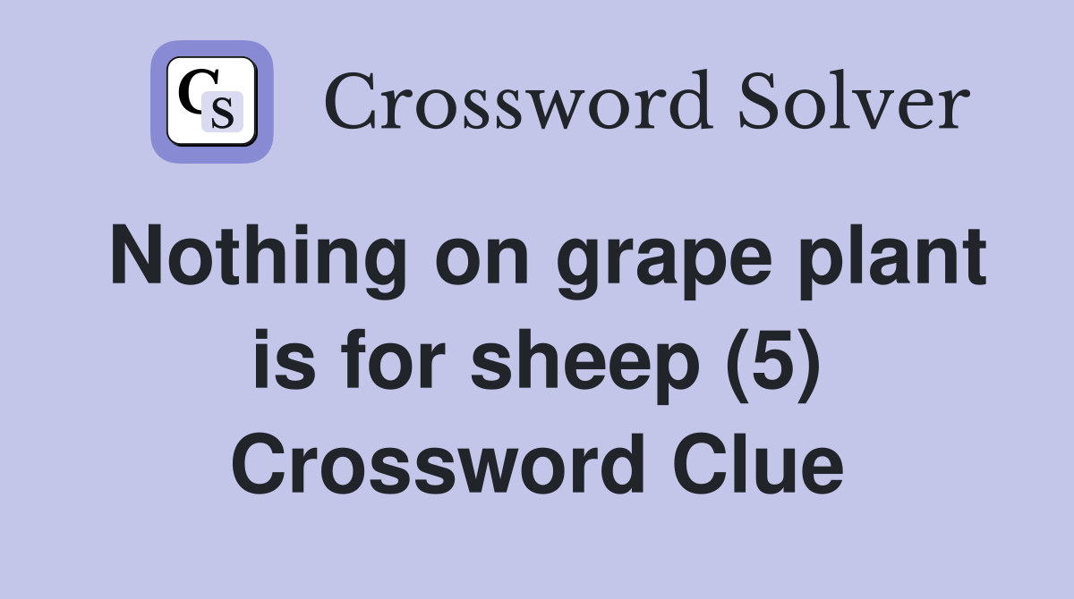 Nothing on grape plant is for sheep (5) Crossword Clue