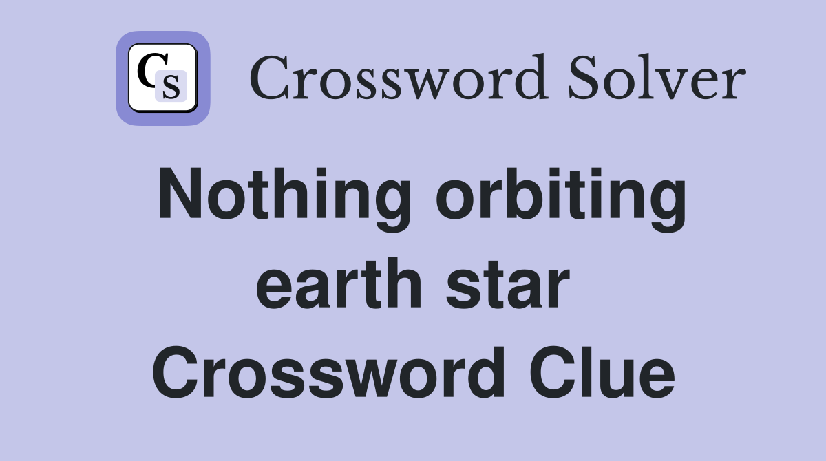Nothing orbiting earth star Crossword Clue