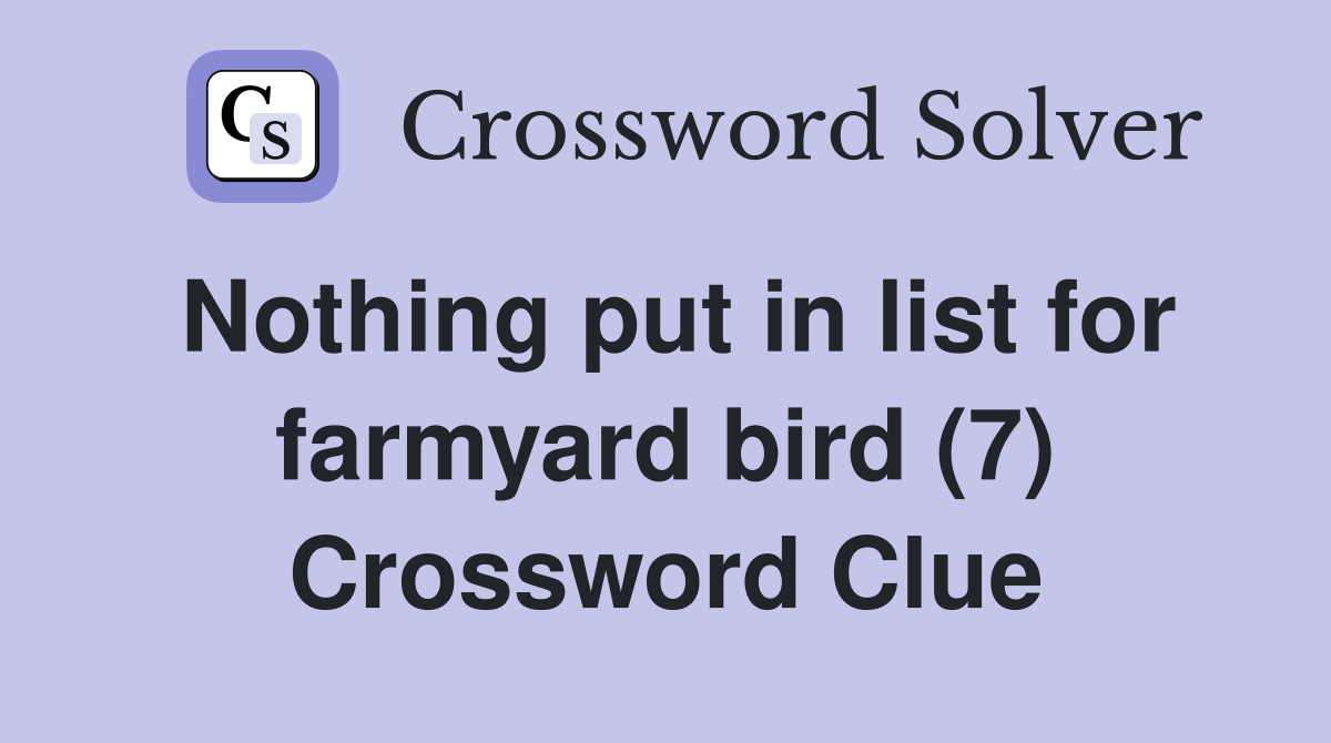 Nothing put in list for farmyard bird (7) Crossword Clue