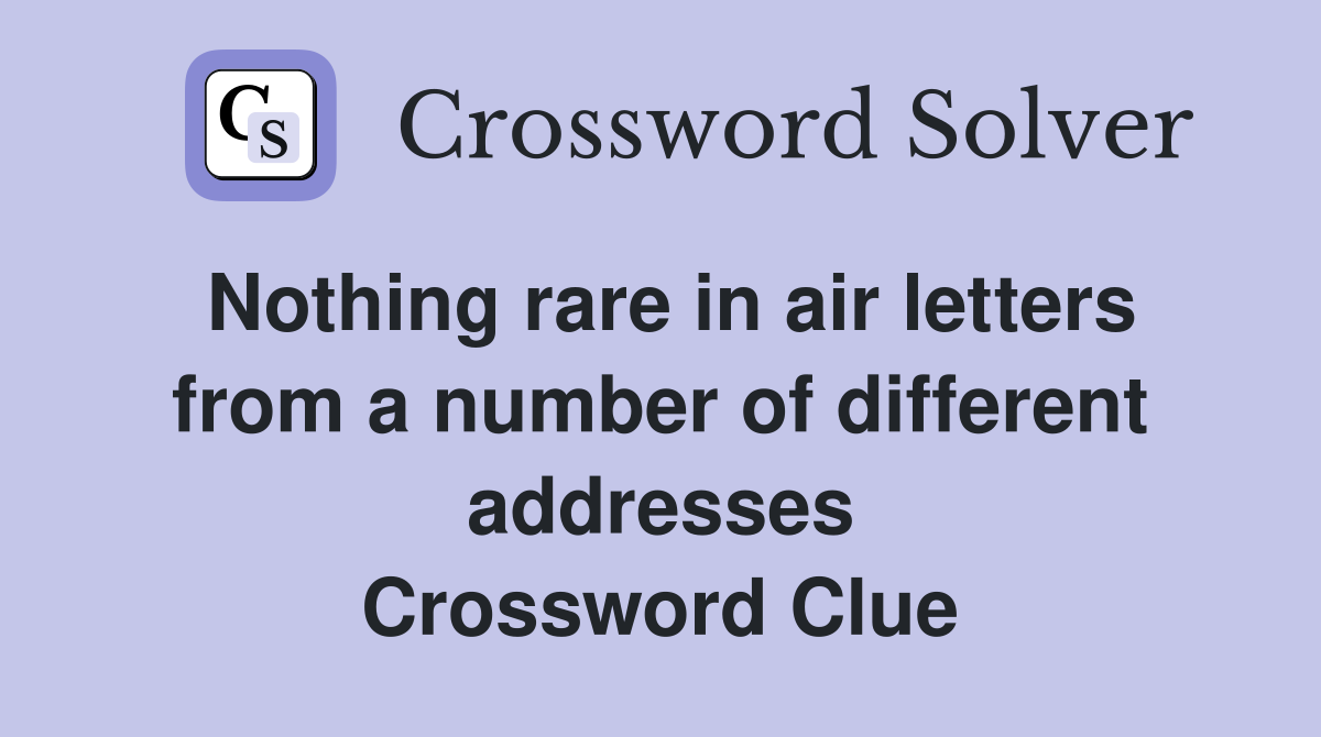 Nothing rare in air letters from a number of different addresses Crossword Clue