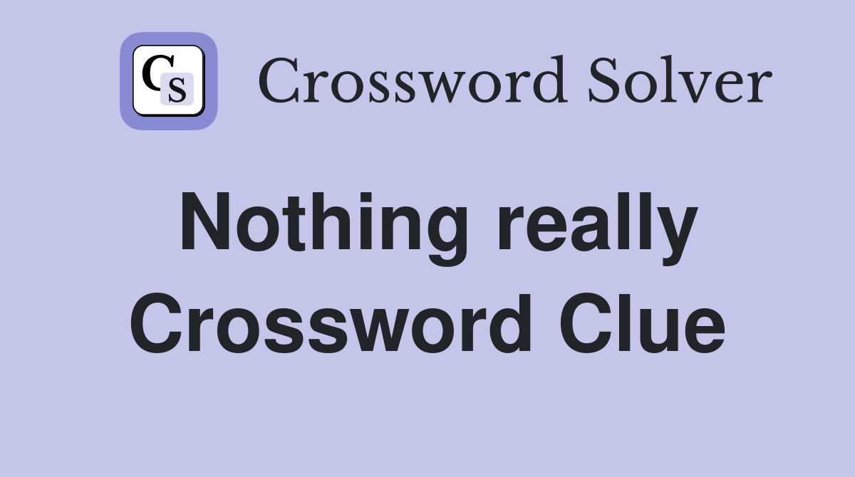 Nothing really Crossword Clue