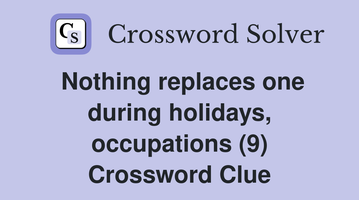 Nothing replaces one during holidays, occupations (9) Crossword Clue