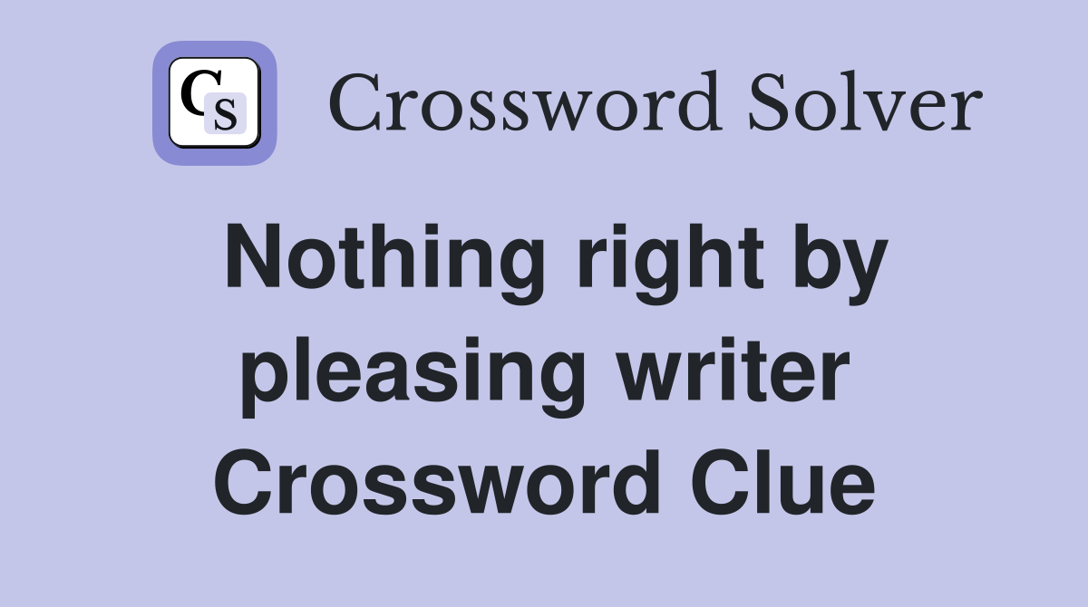 Nothing right by pleasing writer Crossword Clue