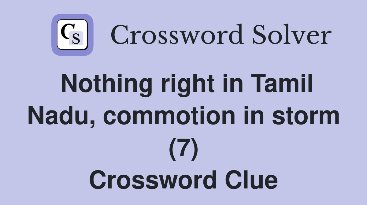 Nothing right in Tamil Nadu, commotion in storm (7) Crossword Clue