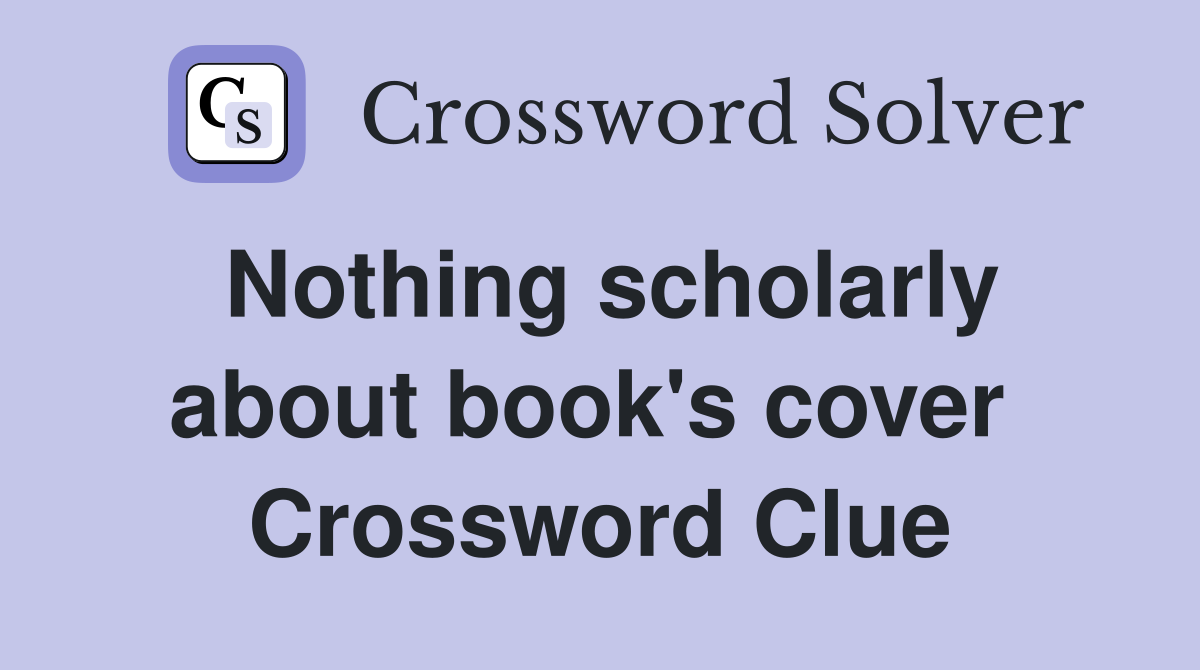 Nothing scholarly about book's cover  Crossword Clue