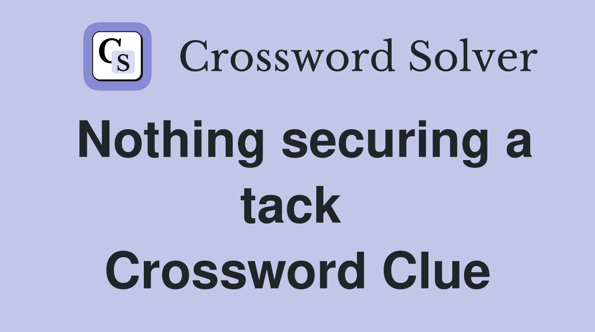 Nothing securing a tack  Crossword Clue