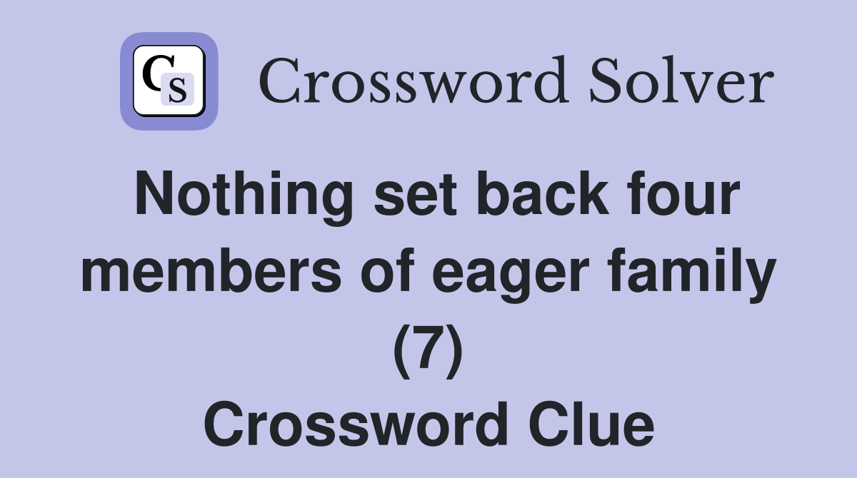 Nothing set back four members of eager family (7) Crossword Clue