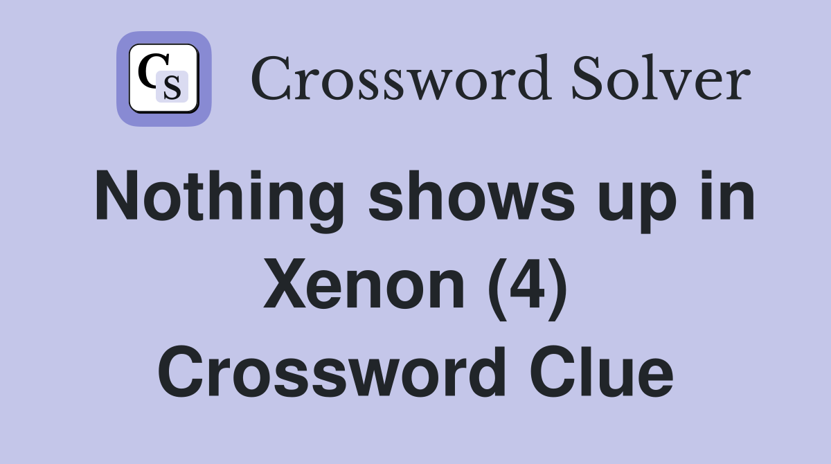 Nothing shows up in Xenon (4) Crossword Clue