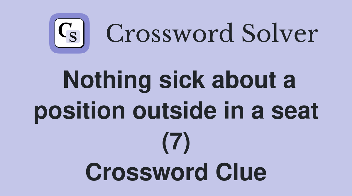 Nothing sick about a position outside in a seat (7) Crossword Clue