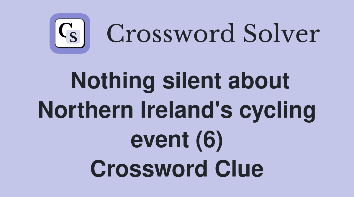 Nothing silent about Northern Ireland's cycling event (6) Crossword Clue