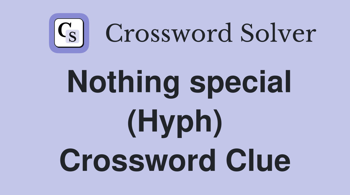 Nothing special (Hyph) Crossword Clue
