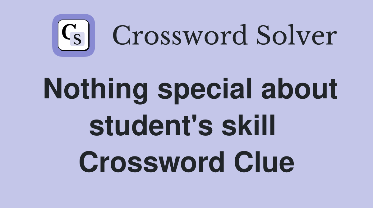 Nothing special about student's skill  Crossword Clue