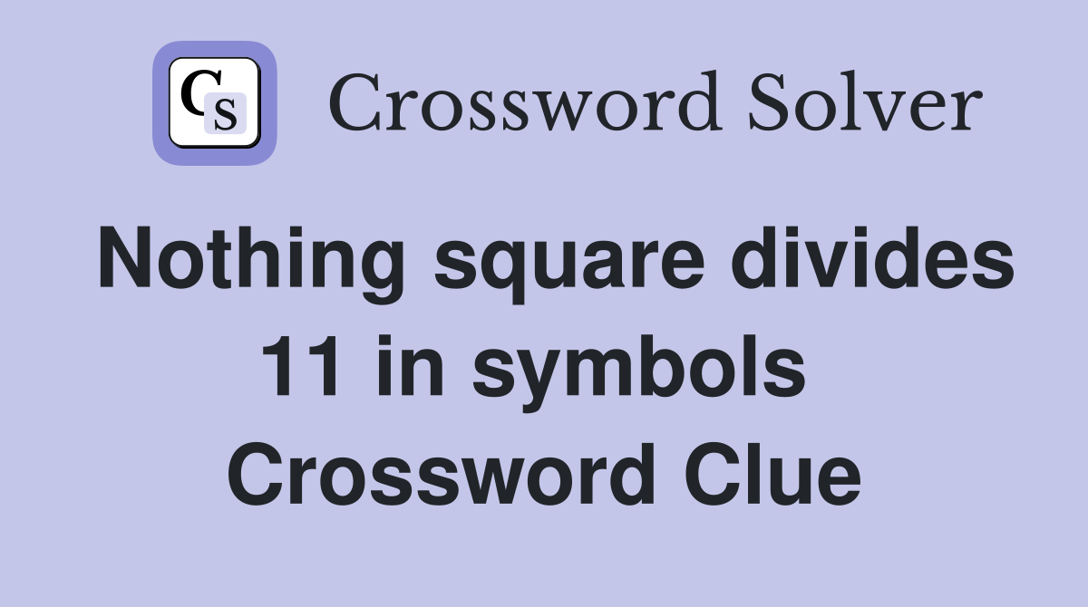 Nothing square divides 11 in symbols  Crossword Clue