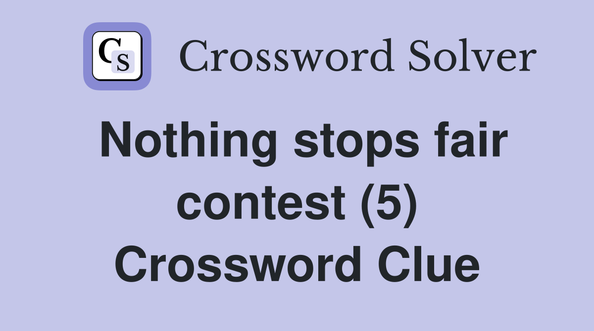 Nothing stops fair contest (5) Crossword Clue
