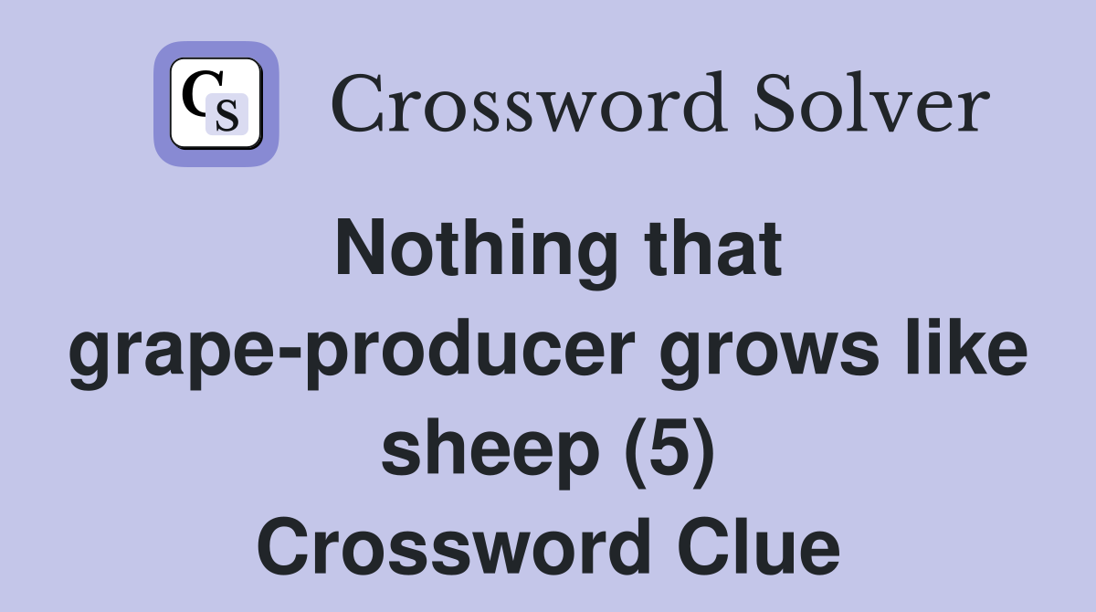 Nothing that grape-producer grows like sheep (5) Crossword Clue
