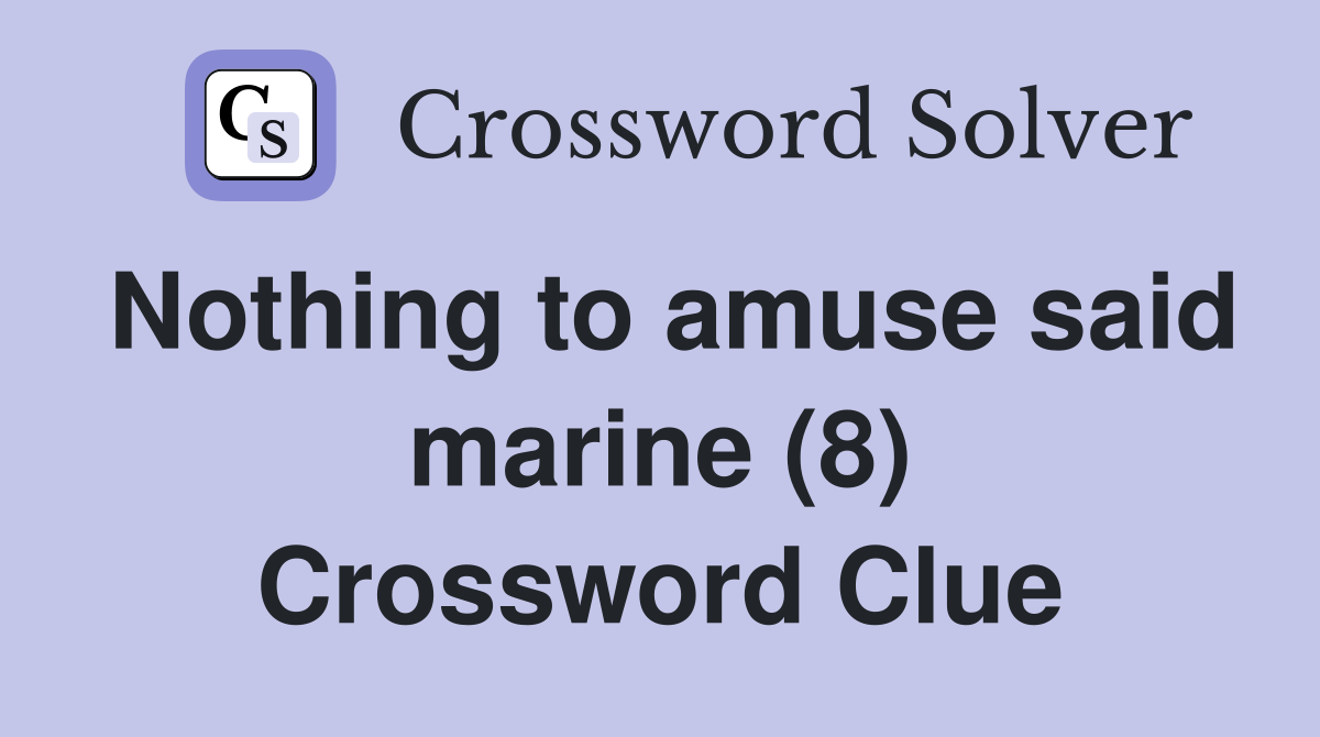 Nothing to amuse said marine (8) Crossword Clue