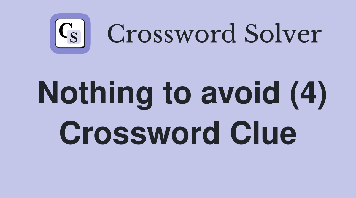 Nothing to avoid (4) Crossword Clue