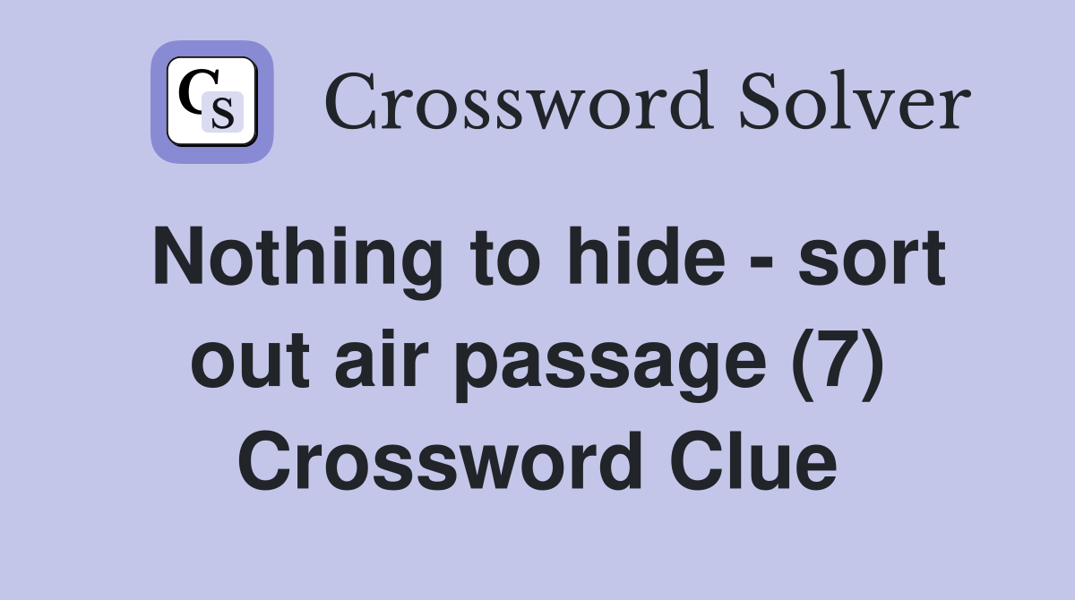 Nothing to hide - sort out air passage (7) Crossword Clue