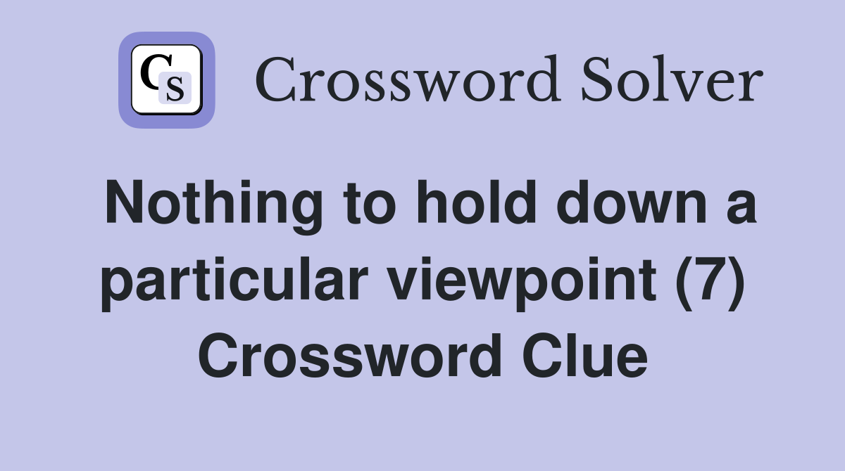 Nothing to hold down a particular viewpoint (7) Crossword Clue