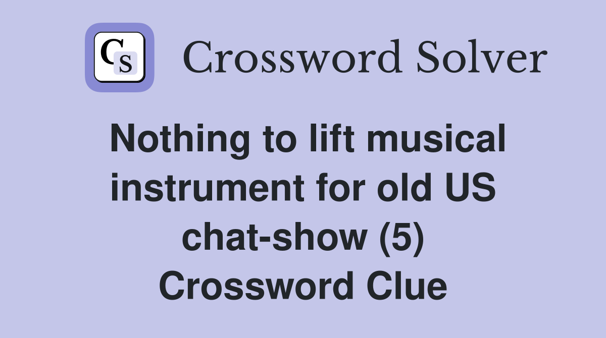 Nothing to lift musical instrument for old US chat-show (5) Crossword Clue
