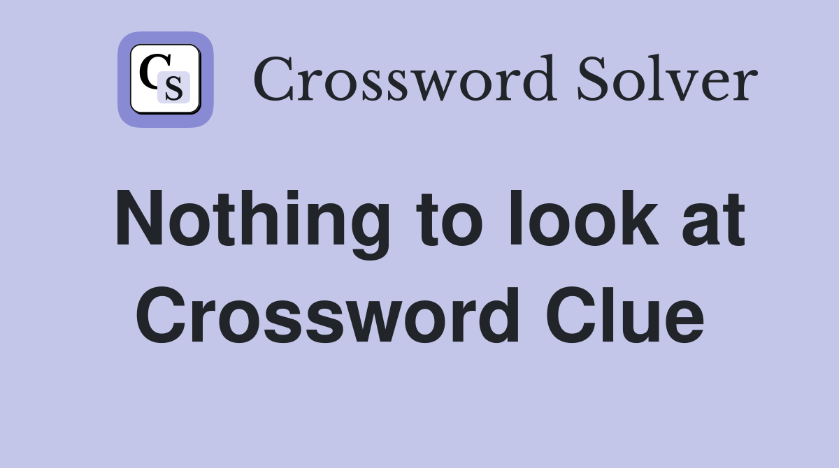 Nothing to look at Crossword Clue
