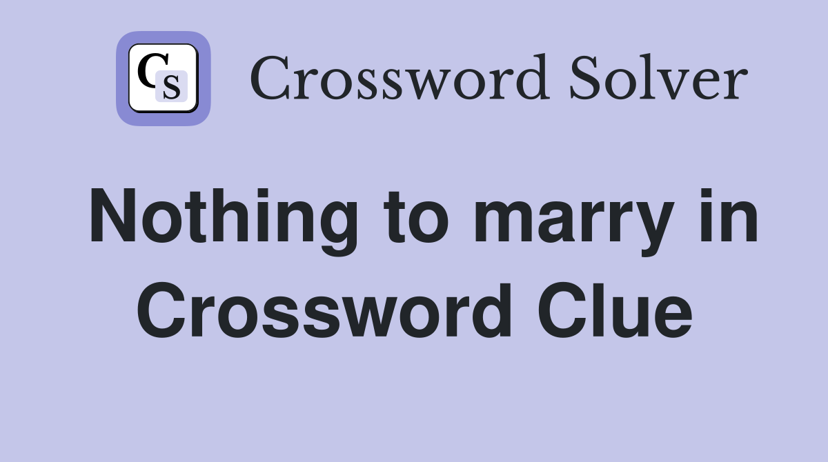 Nothing to marry in Crossword Clue