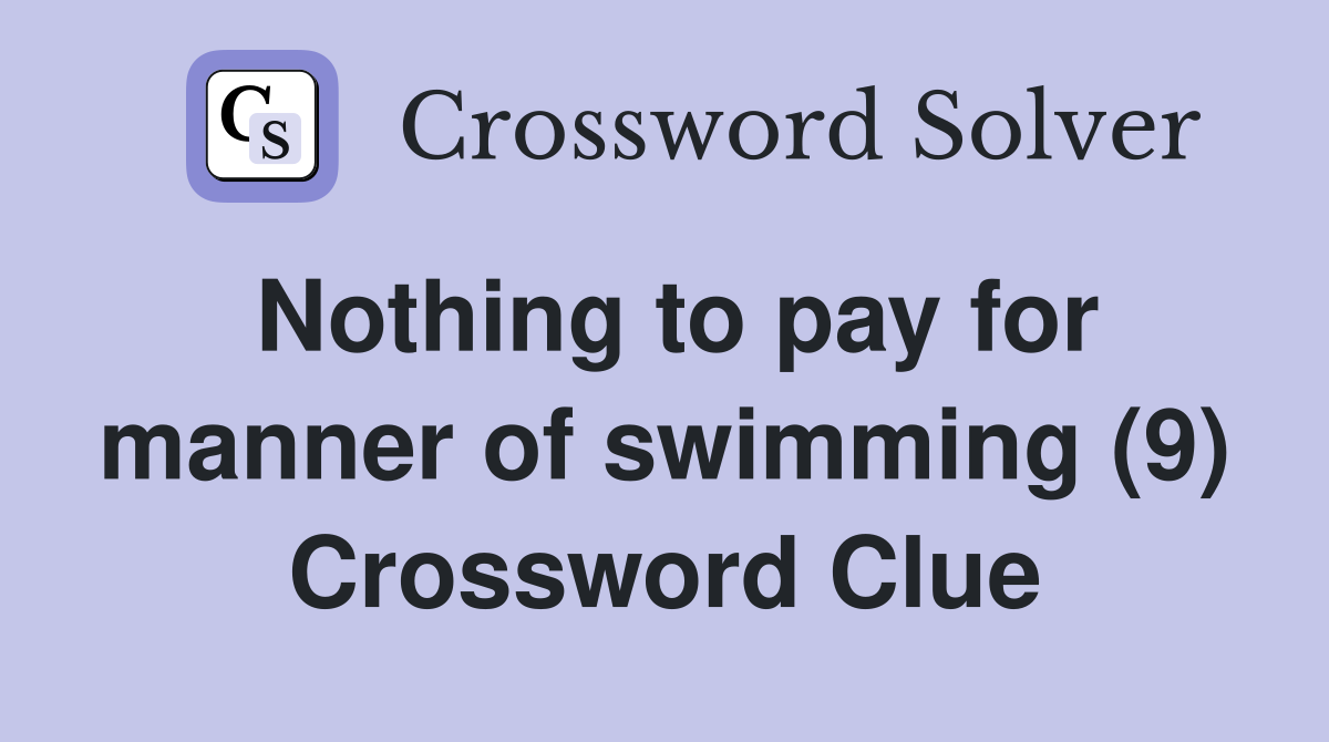 Nothing to pay for manner of swimming (9) Crossword Clue