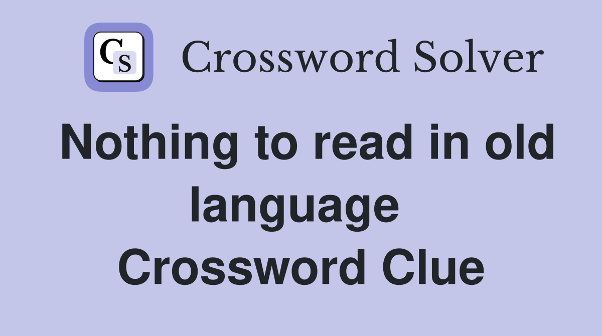 Nothing to read in old language  Crossword Clue