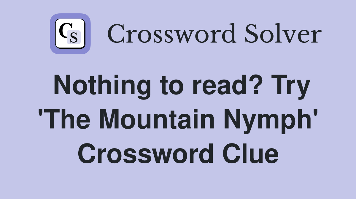Nothing to read? Try 'The Mountain Nymph' Crossword Clue