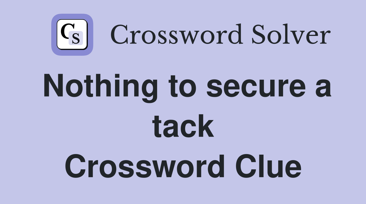 Nothing to secure a tack Crossword Clue