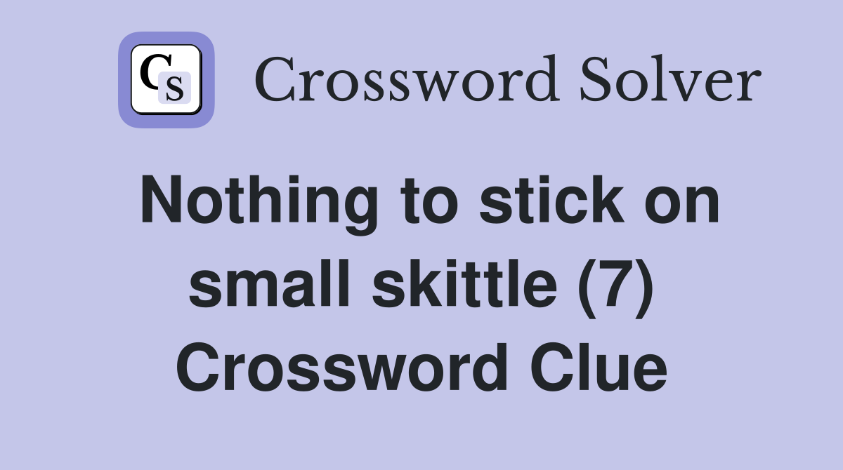Nothing to stick on small skittle (7) Crossword Clue