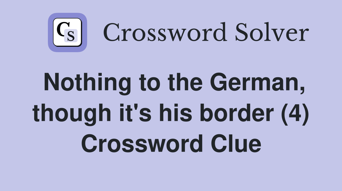 Nothing to the German, though it's his border (4) Crossword Clue