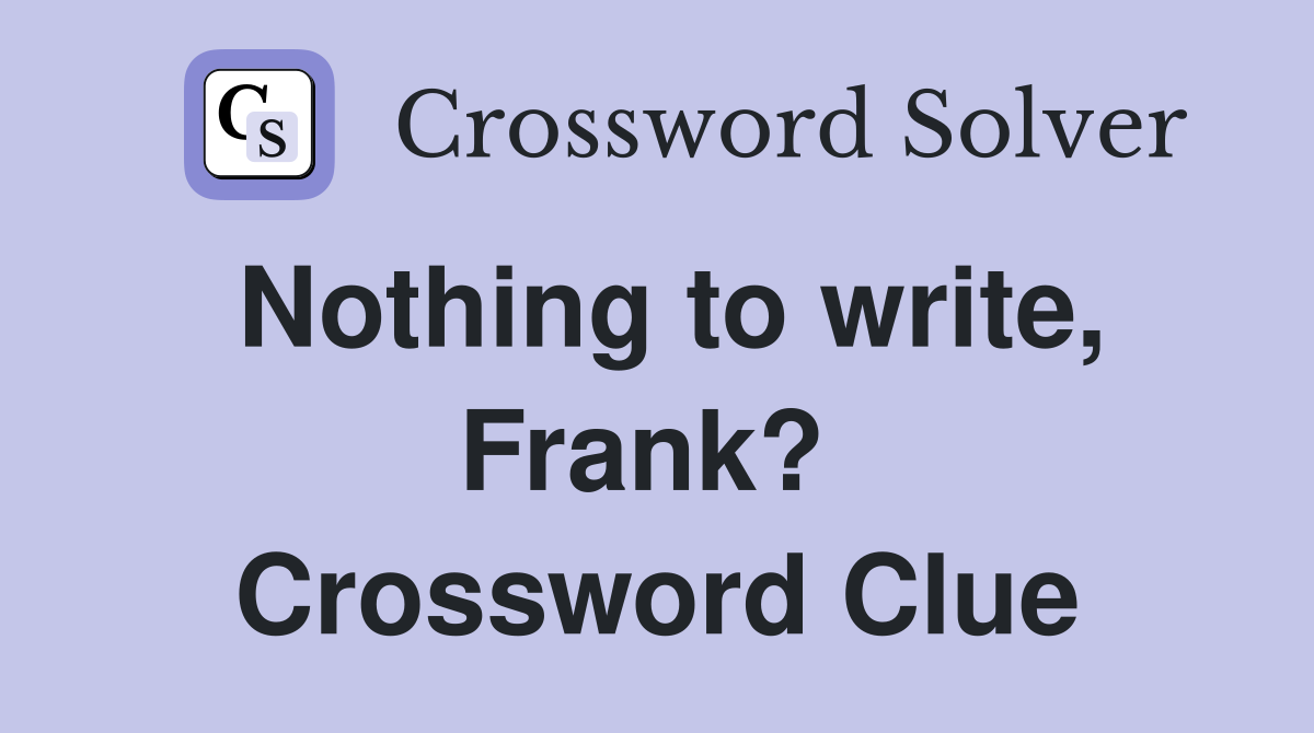 Nothing to write, Frank?  Crossword Clue