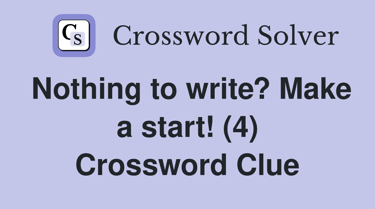 Nothing to write? Make a start! (4) Crossword Clue