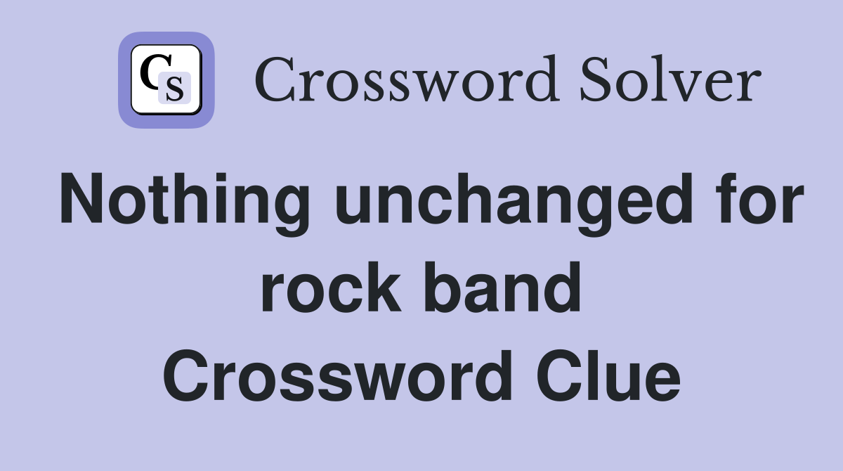 Nothing unchanged for rock band Crossword Clue