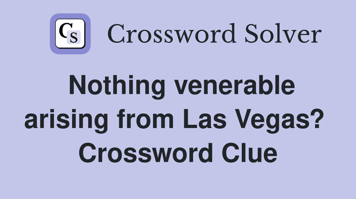 Nothing venerable arising from Las Vegas?  Crossword Clue