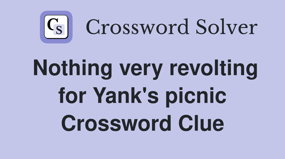 Nothing very revolting for Yank's picnic Crossword Clue