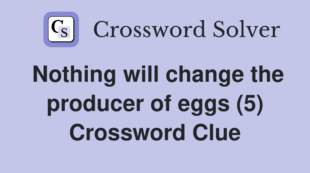 Nothing will change the producer of eggs (5) Crossword Clue